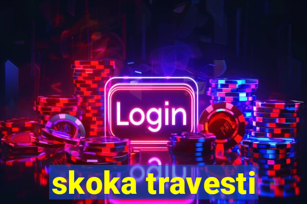 skoka travesti